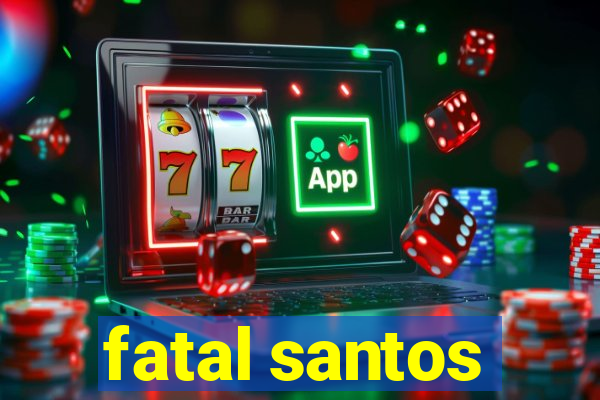 fatal santos